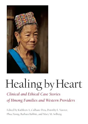Curar de corazón: Estudios de casos clínicos y éticos de familias hmong y proveedores occidentales - Healing by Heart: Clinical and Ethical Case Studies of Hmong Families and Western Providers
