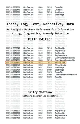 Trace, Log, Text, Narrative, Data: An Analysis Pattern Reference for Information Mining, Diagnostics, Anomaly Detection, Quinta Edición - Trace, Log, Text, Narrative, Data: An Analysis Pattern Reference for Information Mining, Diagnostics, Anomaly Detection, Fifth Edition