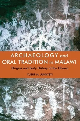 Arqueología y tradición oral en Malawi: Orígenes e historia temprana de los chewa - Archaeology and Oral Tradition in Malawi: Origins and Early History of the Chewa