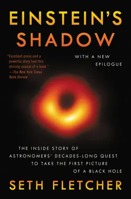 La sombra de Einstein: La historia desde dentro de la larga búsqueda de los astrónomos para tomar la primera imagen de un agujero negro - Einstein's Shadow: The Inside Story of Astronomers' Decades-Long Quest to Take the First Picture of a Black Hole