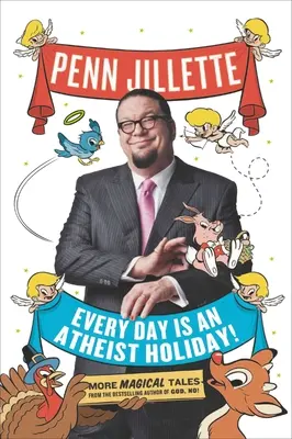 Todos los días son fiesta atea: Más cuentos mágicos del autor del bestseller ¡Dios, no! - Every Day Is an Atheist Holiday!: More Magical Tales from the Bestselling Author of God, No!