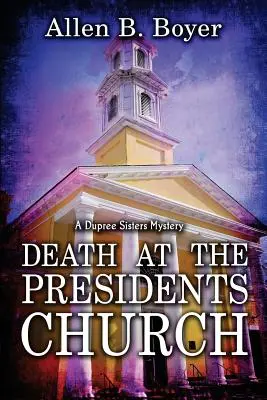 Muerte en la Iglesia de los Presidentes: Un misterio de las hermanas Dupree - Death at the Presidents Church: A Dupree Sisters Mystery