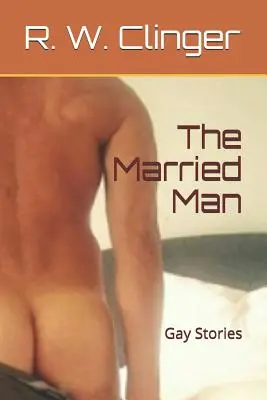 El hombre casado: Gay Stories - The Married Man: Gay Stories