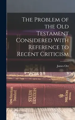 El problema del Antiguo Testamento considerado con referencia a la crítica reciente - The Problem of the Old Testament Considered With Reference to Recent Criticism