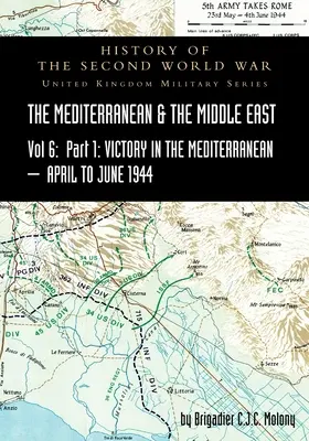 MEDITERRÁNEO Y MEDIO ORIENTE TOMO VI; Victoria en el Mediterráneo Parte I, 1 de abril a 4 de junio de 1944. HISTORIA DE LA SEGUNDA GUERRA MUNDIAL: Reino Unido - MEDITERRANEAN AND MIDDLE EAST VOLUME VI; Victory in the Mediterranean Part I, 1st April to 4th June1944. HISTORY OF THE SECOND WORLD WAR: United Kingd