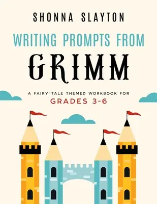 Ejercicios de escritura de Grimm: Cuaderno de ejercicios de cuentos de hadas para 3º a 6º curso - Writing Prompts From Grimm: A Fairy-Tale Themed Workbook for Grades 3 - 6