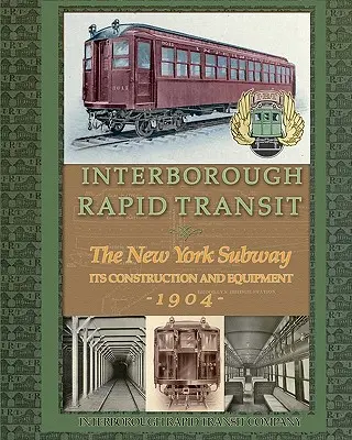 Interborough Rapid Transit: El metro de Nueva York Su construcción y equipamiento - Interborough Rapid Transit: The New York Subway Its Construction and Equipment