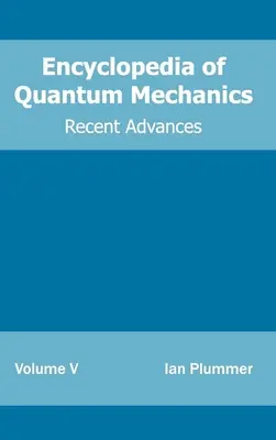 Enciclopedia de mecánica cuántica: Volumen 5 (Avances recientes) - Encyclopedia of Quantum Mechanics: Volume 5 (Recent Advances)