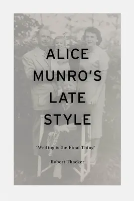 El estilo tardío de Alice Munro: 'Escribir es lo último' - Alice Munro's Late Style: 'Writing is the Final Thing'