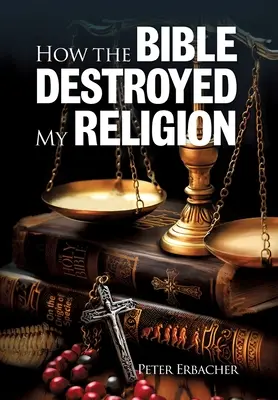 Cómo la Biblia destruyó mi religión - How The Bible Destroyed My Religion