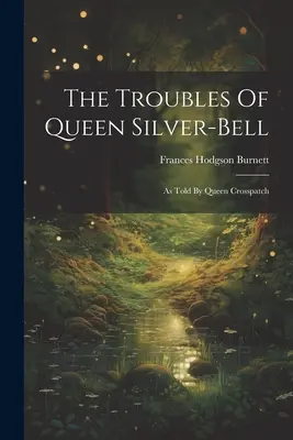 Los problemas de la reina Silver-bell: Contados por la reina Crosspatch - The Troubles Of Queen Silver-bell: As Told By Queen Crosspatch