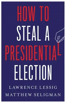 Cómo robar unas elecciones presidenciales - How to Steal a Presidential Election