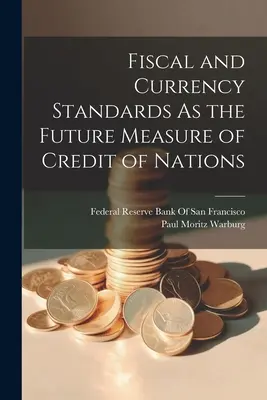 Las normas fiscales y monetarias como futura medida del crédito de las naciones - Fiscal and Currency Standards As the Future Measure of Credit of Nations