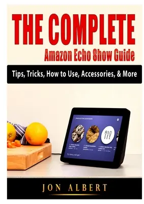 Guía completa de Amazon Echo Show: Consejos, trucos, cómo usarlo, accesorios y más - The Complete Amazon Echo Show Guide: Tips, Tricks, How to Use, Accessories, & More