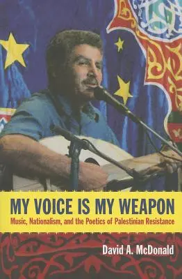 Mi voz es mi arma: música, nacionalismo y poética de la resistencia palestina - My Voice Is My Weapon: Music, Nationalism, and the Poetics of Palestinian Resistance