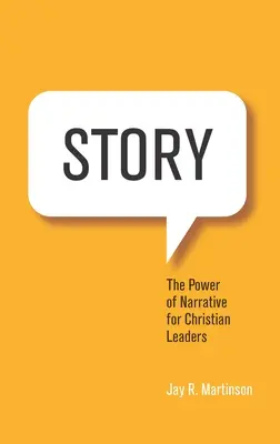 La historia: El poder de la narrativa para los líderes cristianos - Story: The Power of Narrative for Christian Leaders