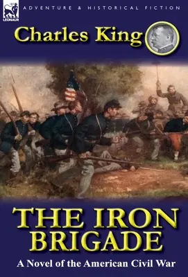 La brigada de hierro: Una novela de la Guerra Civil Americana - The Iron Brigade: A Novel of the American Civil War