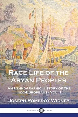 La vida racial de los pueblos arios: Historia etnográfica de los indoeuropeos - Vol. 1 - Race Life of the Aryan Peoples: An Ethnographic History of the Indo-Europeans - Vol. 1