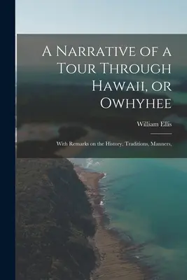 Un viaje a través de Hawai, u Owhyhee: con observaciones sobre la historia, tradiciones, costumbres y lenguaje, - A Narrative of a Tour Through Hawaii, or Owhyhee: With Remarks on the History, Traditions, Manners,