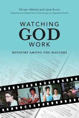 Ver a Dios obrar: El ministerio entre los macushi - Watching God Work: Ministry among the Macushi