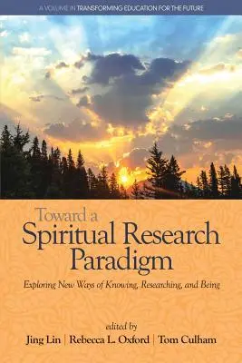 Hacia un paradigma de investigación espiritual: Explorando nuevas formas de conocer, investigar y ser - Toward a Spiritual Research Paradigm: Exploring New Ways of Knowing, Researching and Being