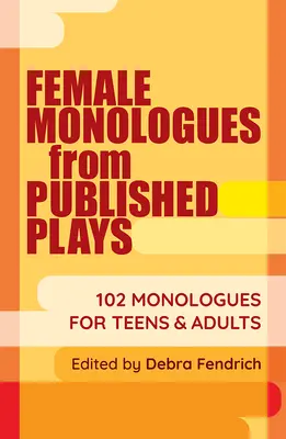 Monólogos femeninos de obras publicadas: 102 monólogos para adolescentes y adultos - Female Monologues from Published Plays: 102 Monologues for Teens & Adults