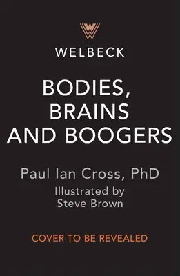 Cuerpos, cerebros y mocos: Todo lo que necesitas saber sobre el asqueroso y glorioso cuerpo humano. - Bodies, Brains and Boogers: All You Need to Know about the Gross, Glorious Human Body!