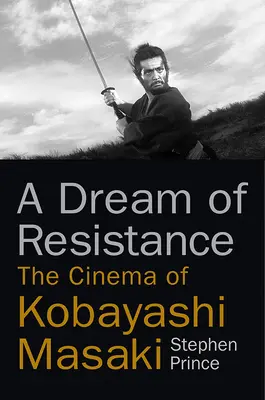 Un sueño de resistencia: El cine de Kobayashi Masaki - A Dream of Resistance: The Cinema of Kobayashi Masaki