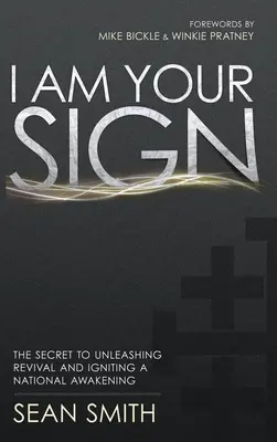 Yo soy tu señal: El secreto para desencadenar un avivamiento y encender un despertar nacional - I Am Your Sign: The Secret to Unleashing Revival and Igniting a National Awakening