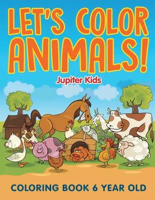 ¡Coloreemos Animales! Libro Para Colorear 6 Años - Let's Color Animals!: Coloring Book 6 Year Old