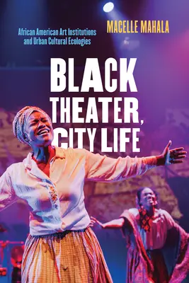 Teatro negro, vida urbana: Instituciones artísticas afroamericanas y ecologías culturales urbanas - Black Theater, City Life: African American Art Institutions and Urban Cultural Ecologies