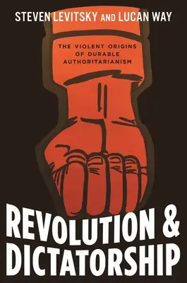 Revolución y dictadura: Los violentos orígenes del autoritarismo duradero - Revolution and Dictatorship: The Violent Origins of Durable Authoritarianism