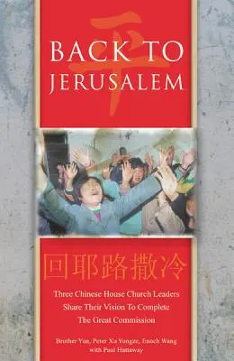 De vuelta a Jerusalén: Tres líderes chinos de iglesias domésticas comparten su visión para completar la Gran Comisión - Back to Jerusalem: Three Chinese House Church Leaders Share Their Vision to Complete the Great Commission