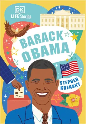 DK Life Stories Barack Obama: Gente asombrosa que ha dado forma a nuestro mundo - DK Life Stories Barack Obama: Amazing People Who Have Shaped Our World