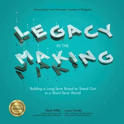 Legacy in the Making: Construir una marca a largo plazo para destacar en un mundo a corto plazo - Legacy in the Making: Building a Long-Term Brand to Stand Out in a Short-Term World