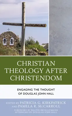 La teología cristiana después de la cristiandad: El pensamiento de Douglas John Hall - Christian Theology After Christendom: Engaging the Thought of Douglas John Hall