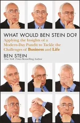 ¿Qué haría Ben Stein? Aplicando la sabiduría de un profeta moderno para afrontar los retos del trabajo y de la vida - What Would Ben Stein Do?: Applying the Wisdom of a Modern-Day Prophet to Tackle the Challenges of Work and Life