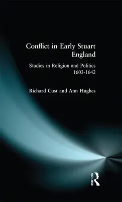 Conflict in Early Stuart England: Estudios sobre religión y política 1603-1642 - Conflict in Early Stuart England: Studies in Religion and Politics 1603-1642