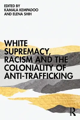 Supremacía blanca, racismo y colonialidad de la lucha contra la trata de seres humanos - White Supremacy, Racism and the Coloniality of Anti-Trafficking