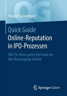 Guía rápida Online-Reputation in Ipo-Prozessen: Wie Sie Ihren Guten Ruf Rund Um Den Brsengang Sichern - Quick Guide Online-Reputation in Ipo-Prozessen: Wie Sie Ihren Guten Ruf Rund Um Den Brsengang Sichern