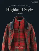 Highland Style - La moda de las Highlands c. 1745-1845 - Highland Style - Fashioning Highland dress c. 1745-1845