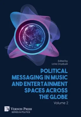 Political Messaging in Music and Entertainment Spaces across the Globe. Volumen 2 - Political Messaging in Music and Entertainment Spaces across the Globe. Volume 2