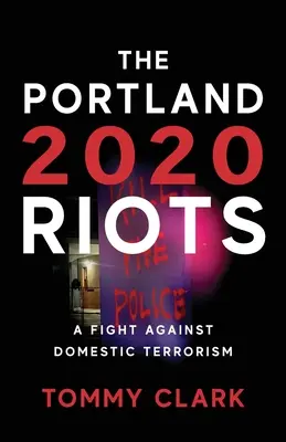 Los disturbios de Portland de 2020: Una lucha contra el terrorismo doméstico - The 2020 Portland Riots: A Fight Against Domestic Terrorism