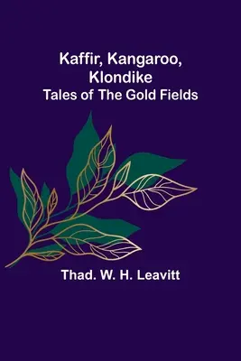 Kaffir, Kangaroo, Klondike: Historias de los campos de oro - Kaffir, Kangaroo, Klondike: Tales of the Gold Fields