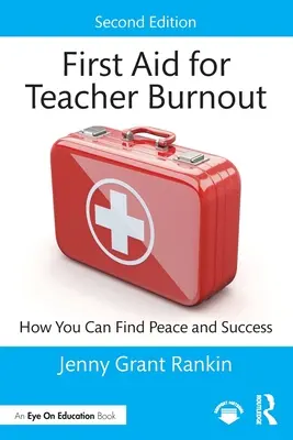 Primeros auxilios para el agotamiento docente: Cómo encontrar la paz y el éxito - First Aid for Teacher Burnout: How You Can Find Peace and Success