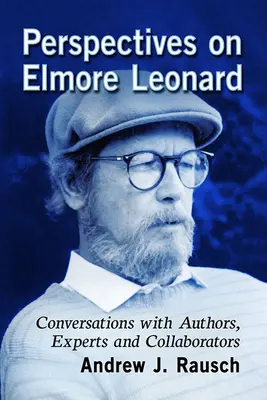 Perspectivas sobre Elmore Leonard: Conversaciones con autores, expertos y colaboradores - Perspectives on Elmore Leonard: Conversations with Authors, Experts and Collaborators