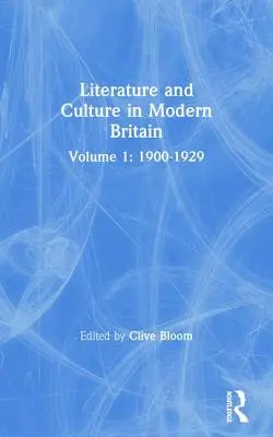 Literatura y cultura en la Gran Bretaña moderna: Volumen Uno: 1900--1929 - Literature and Culture in Modern Britain: Volume One: 1900--1929