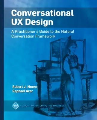 Conversational UX Design: Guía práctica del marco de conversación natural - Conversational UX Design: A Practitioner's Guide to the Natural Conversation Framework