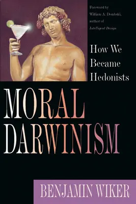 Darwinismo moral: cómo nos convertimos en hedonistas - Moral Darwinism: How We Became Hedonists