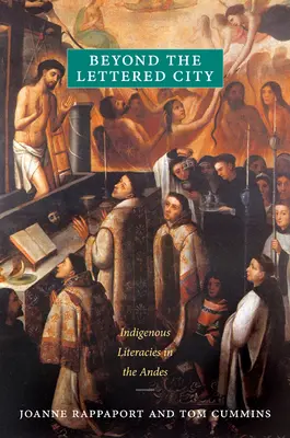 Más allá de la ciudad letrada: Alfabetizaciones indígenas en los Andes - Beyond the Lettered City: Indigenous Literacies in the Andes